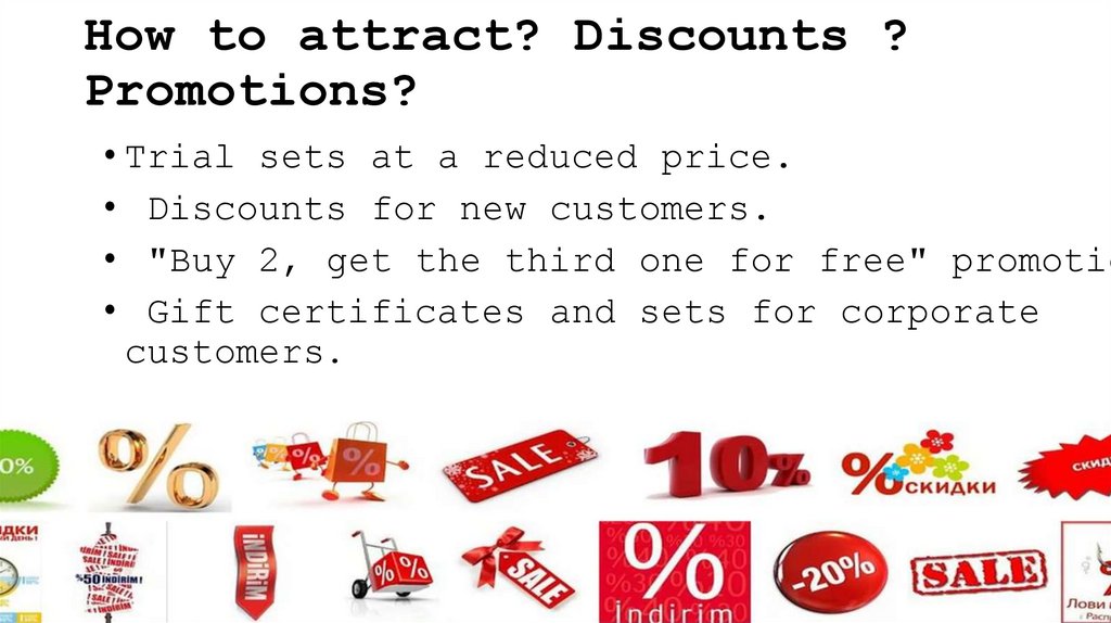 How to attract? Discounts ? Promotions?