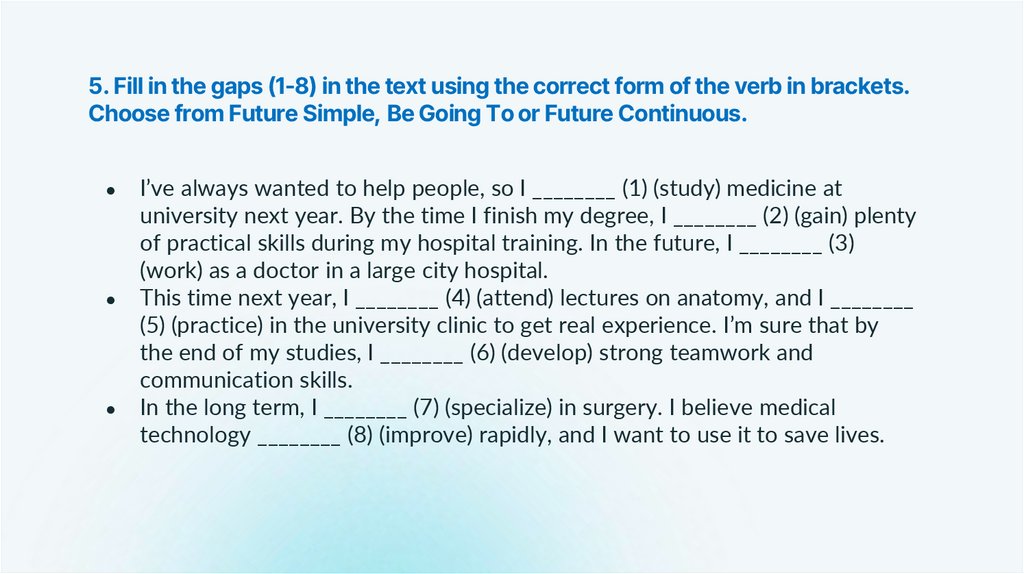 5. Fill in the gaps (1-8) in the text using the correct form of the verb in brackets. Choose from Future Simple, Be Going To or