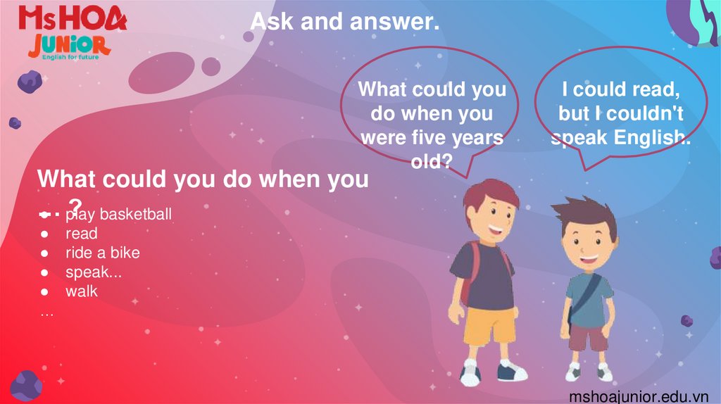 What could you do when you … ?