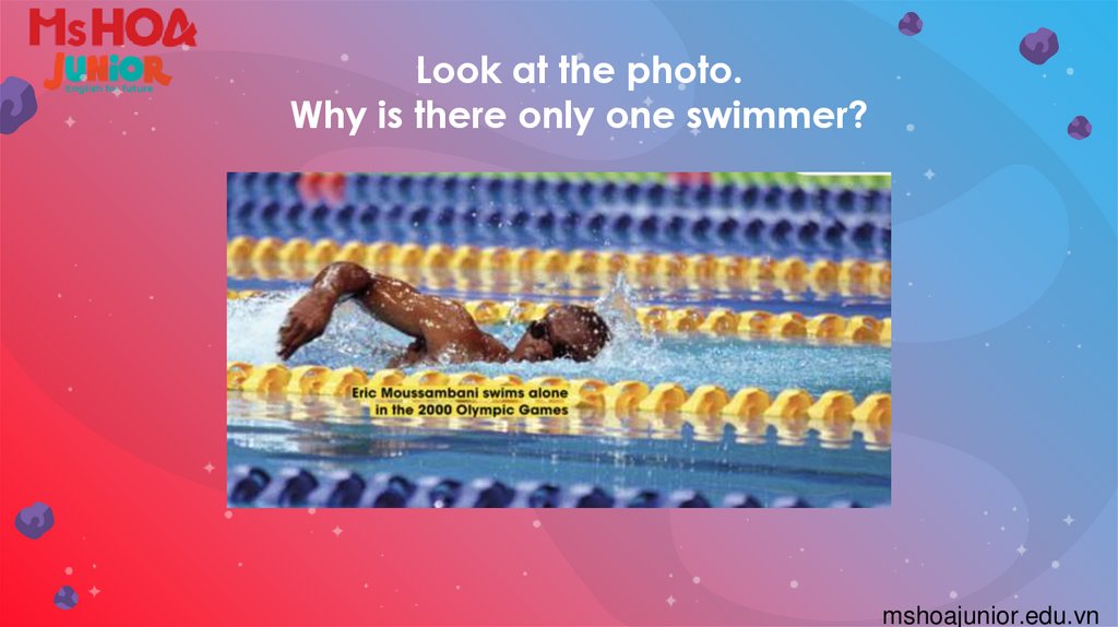 Look at the photo. Why is there only one swimmer?