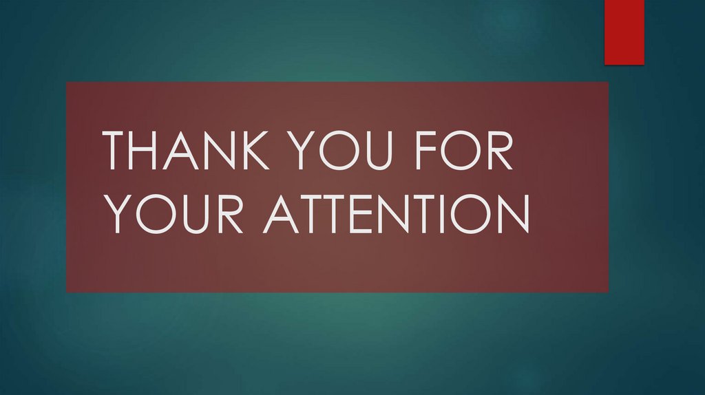 THANK YOU FOR YOUR ATTENTION