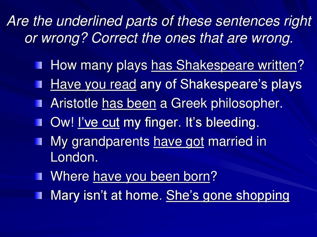 Are the underlined parts of these sentences right or wrong? Correct the ones that are wrong.