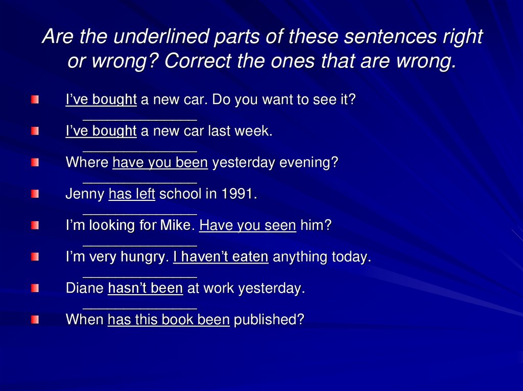 Are the underlined parts of these sentences right or wrong? Correct the ones that are wrong.