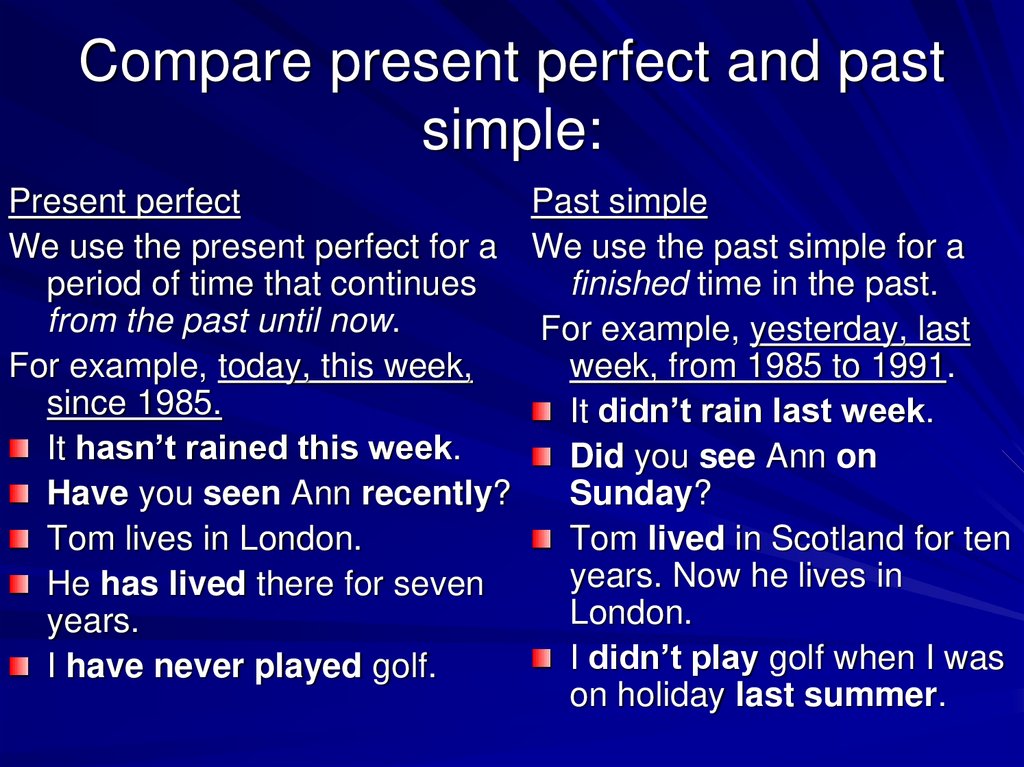 Compare present perfect and past simple: