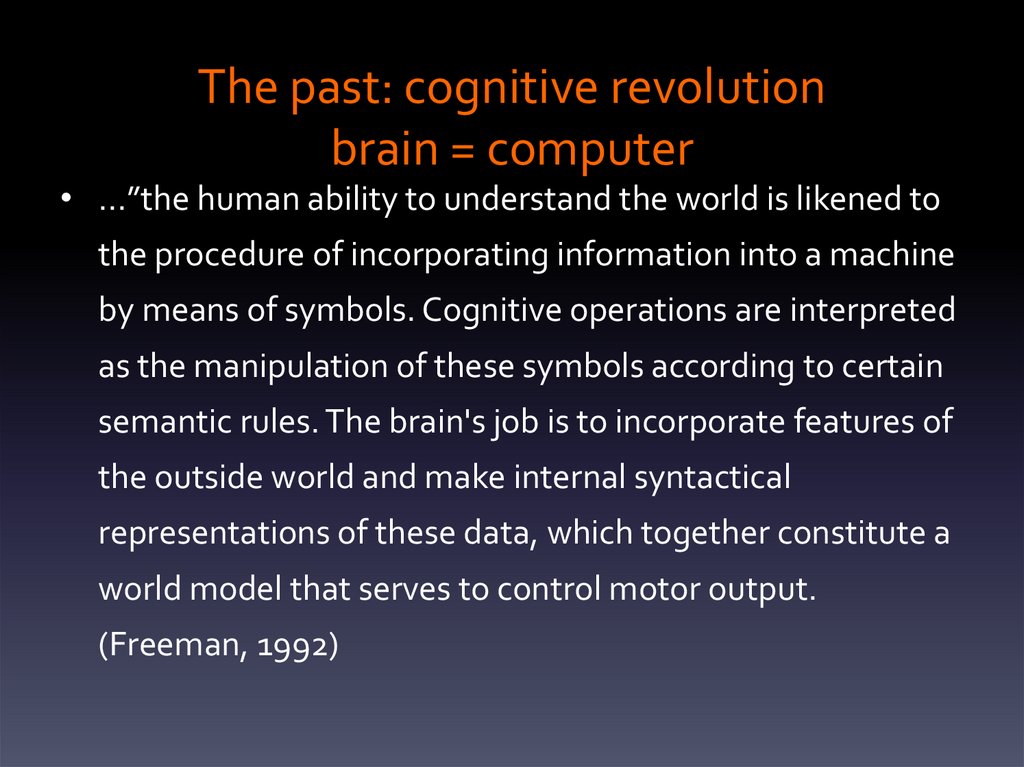 The past: cognitive revolution brain = computer