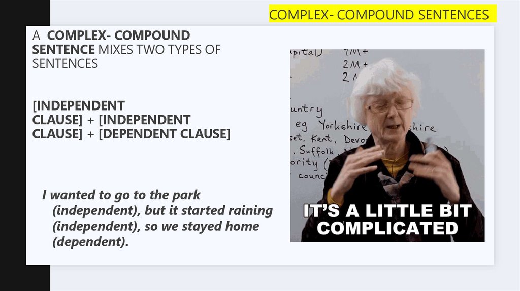 A  complex- compound sentence mixes two types of sentences [Independent clause] + [Independent clause] + [Dependent clause]