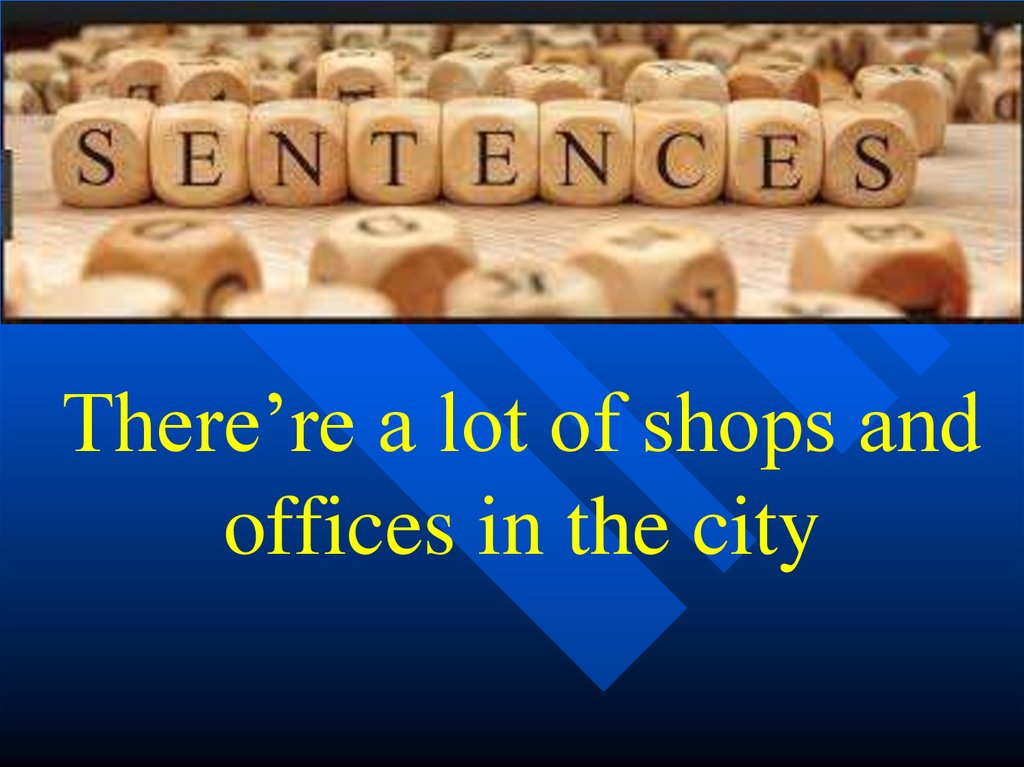 There’re a lot of shops and offices in the city