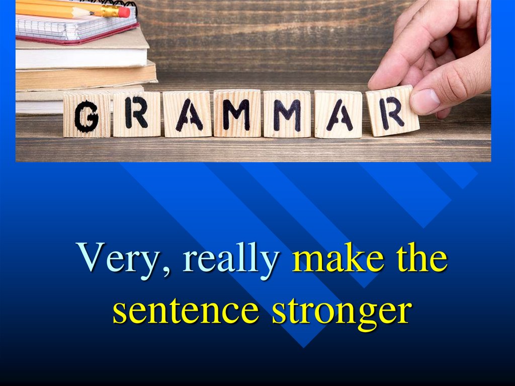 Very, really make the sentence stronger