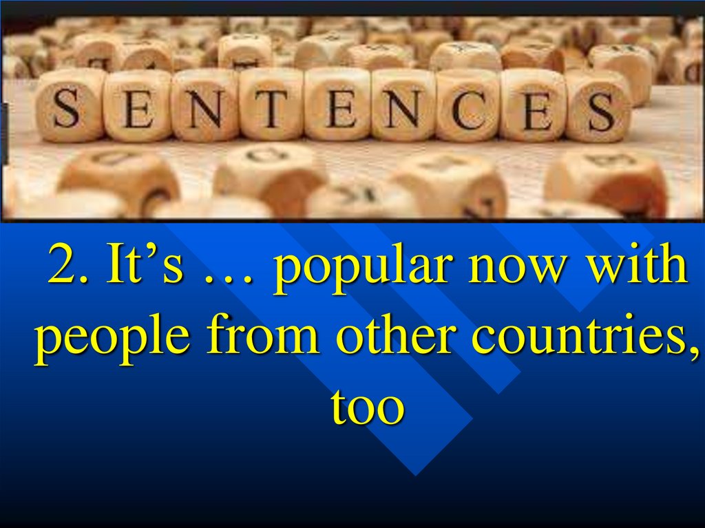 2. It’s … popular now with people from other countries, too