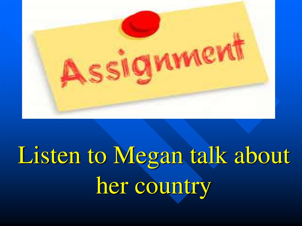 Listen to Megan talk about her country