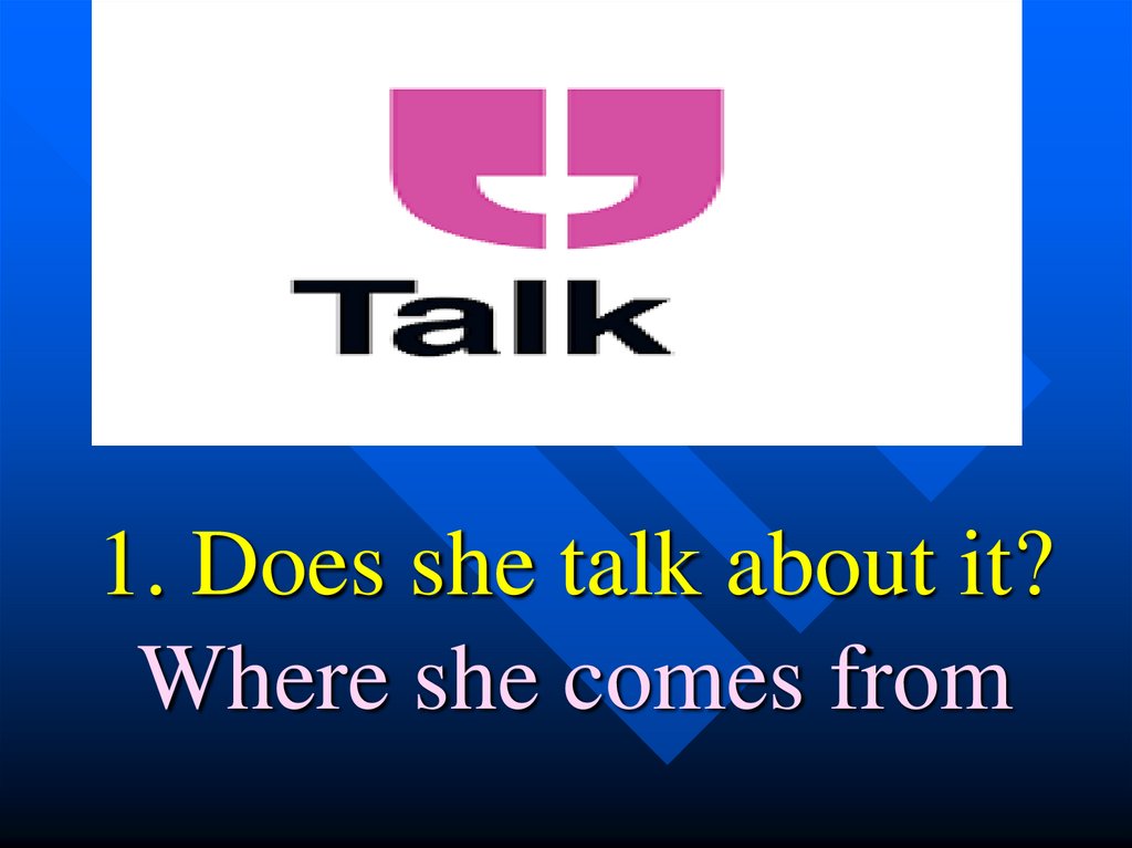 1. Does she talk about it? Where she comes from