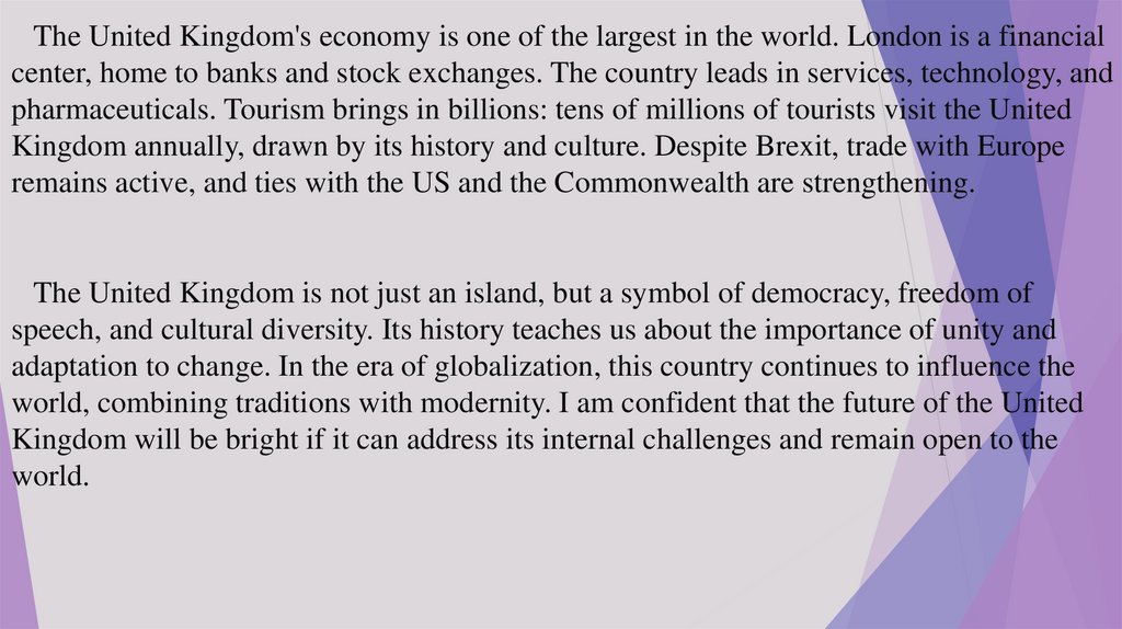 The United Kingdom's economy is one of the largest in the world. London is a financial center, home to banks and stock