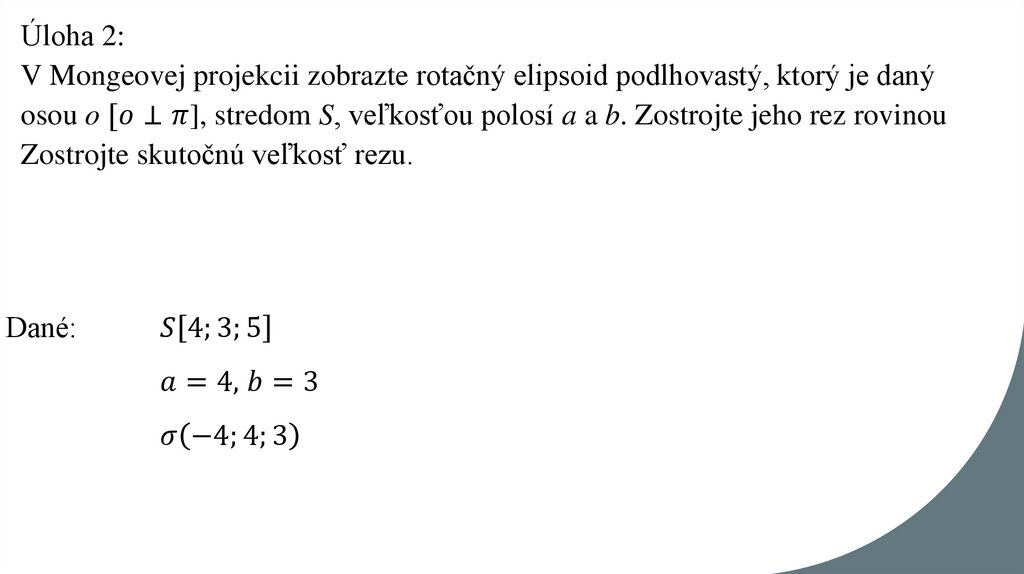 Úloha 2: V Mongeovej projekcii zobrazte rotačný elipsoid podlhovastý, ktorý je daný osou o [o⊥π], stredom S, veľkosťou polosí a