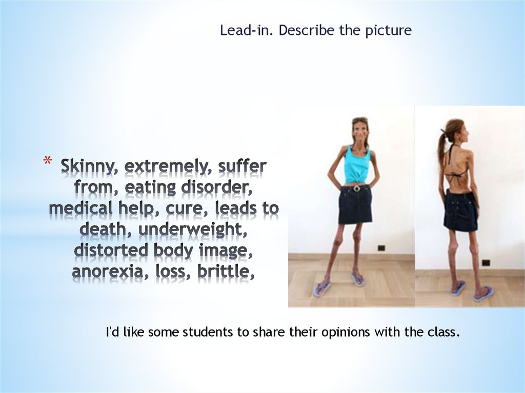 Skinny, extremely, suffer from, eating disorder, medical help, cure, leads to death, underweight, distorted body image,