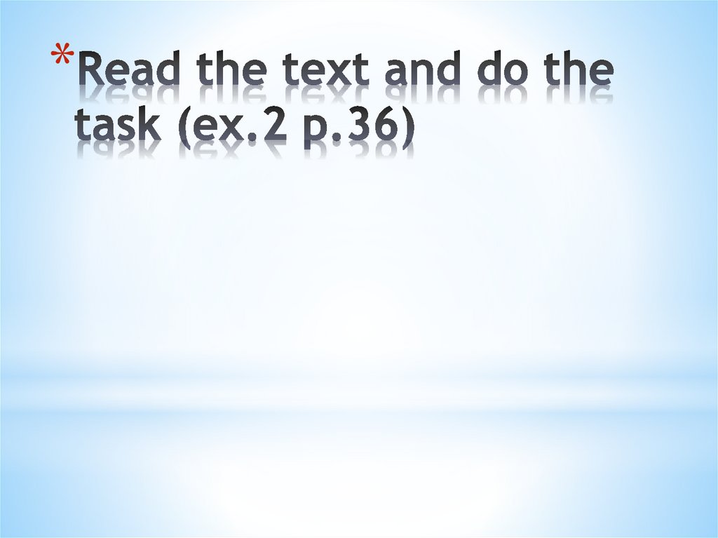 Read the text and do the task (ex.2 p.36)