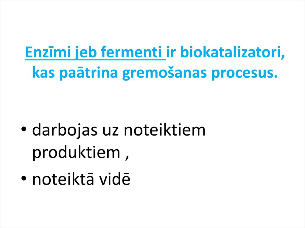 Enzīmi jeb fermenti ir biokatalizatori, kas paātrina gremošanas procesus.