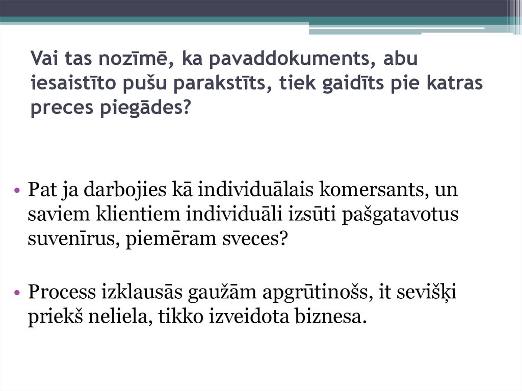 Vai tas nozīmē, ka pavaddokuments, abu iesaistīto pušu parakstīts, tiek gaidīts pie katras preces piegādes?