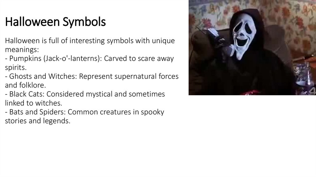 Halloween Symbols Halloween is full of interesting symbols with unique meanings: - Pumpkins (Jack-o'-lanterns): Carved to scare