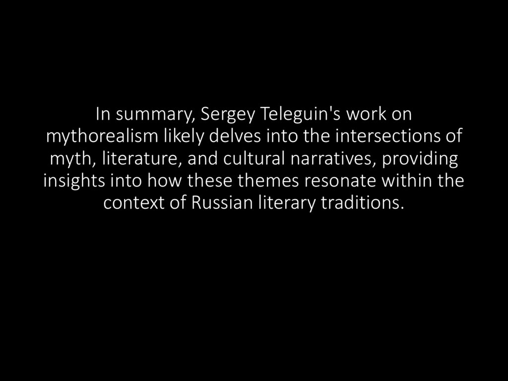 In summary, Sergey Teleguin's work on mythorealism likely delves into the intersections of myth, literature, and cultural