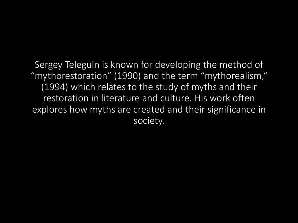 Sergey Teleguin is known for developing the method of “mythorestoration“ (1990) and the term “mythorealism,“ (1994) which