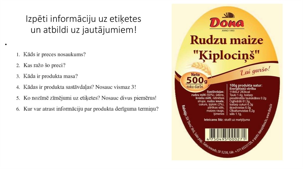 Izpēti informāciju uz etiķetes un atbildi uz jautājumiem!