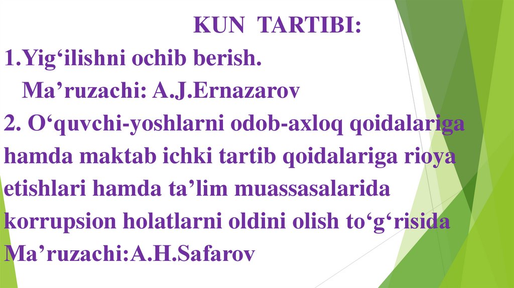 KUN TARTIBI: 1.Yig‘ilishni ochib berish. Ma’ruzachi: A.J.Ernazarov 2. O‘quvchi-yoshlarni odob-axloq qoidalariga hamda maktab