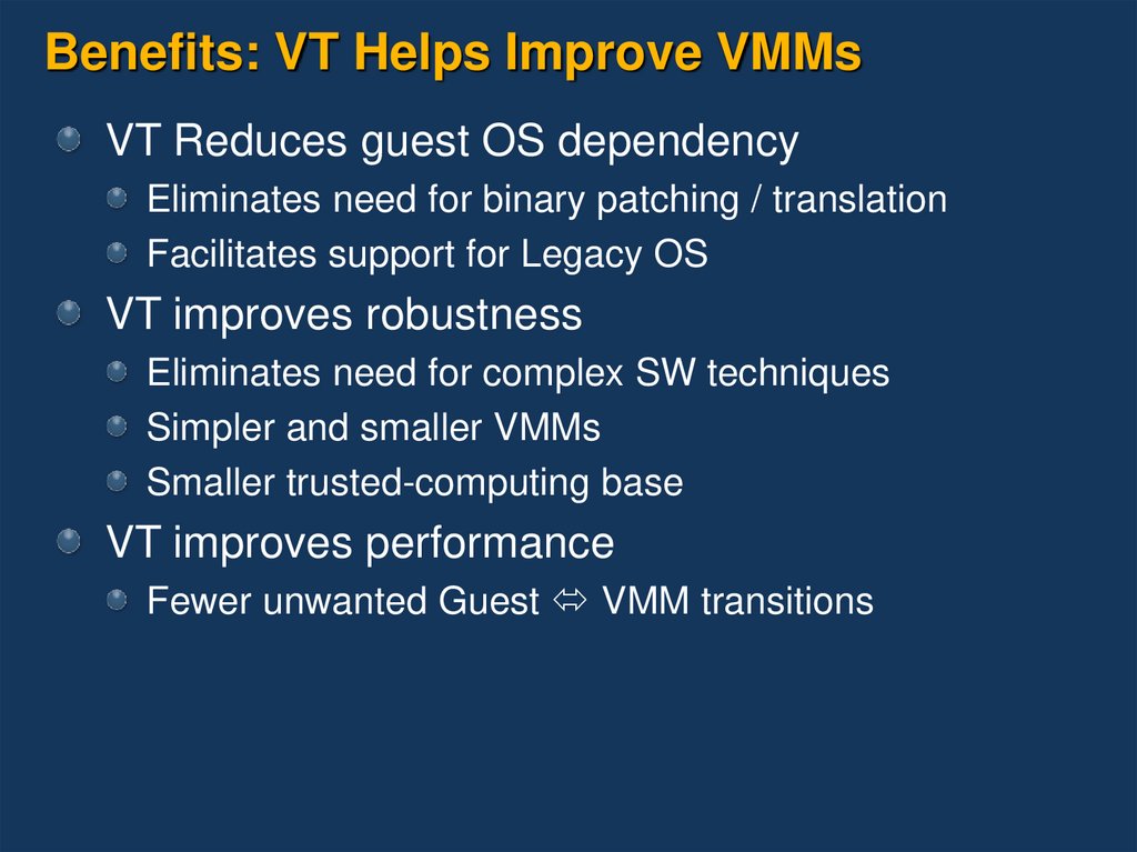 Benefits: VT Helps Improve VMMs