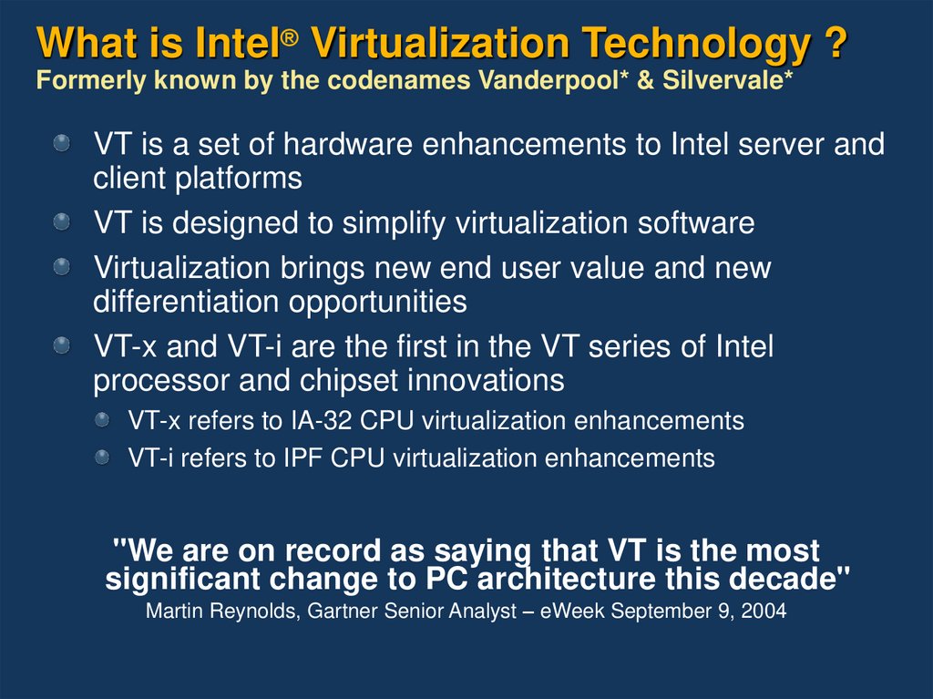 What is Intel® Virtualization Technology ? Formerly known by the codenames Vanderpool* & Silvervale*