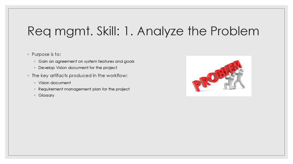 Req mgmt. Skill: 1. Analyze the Problem