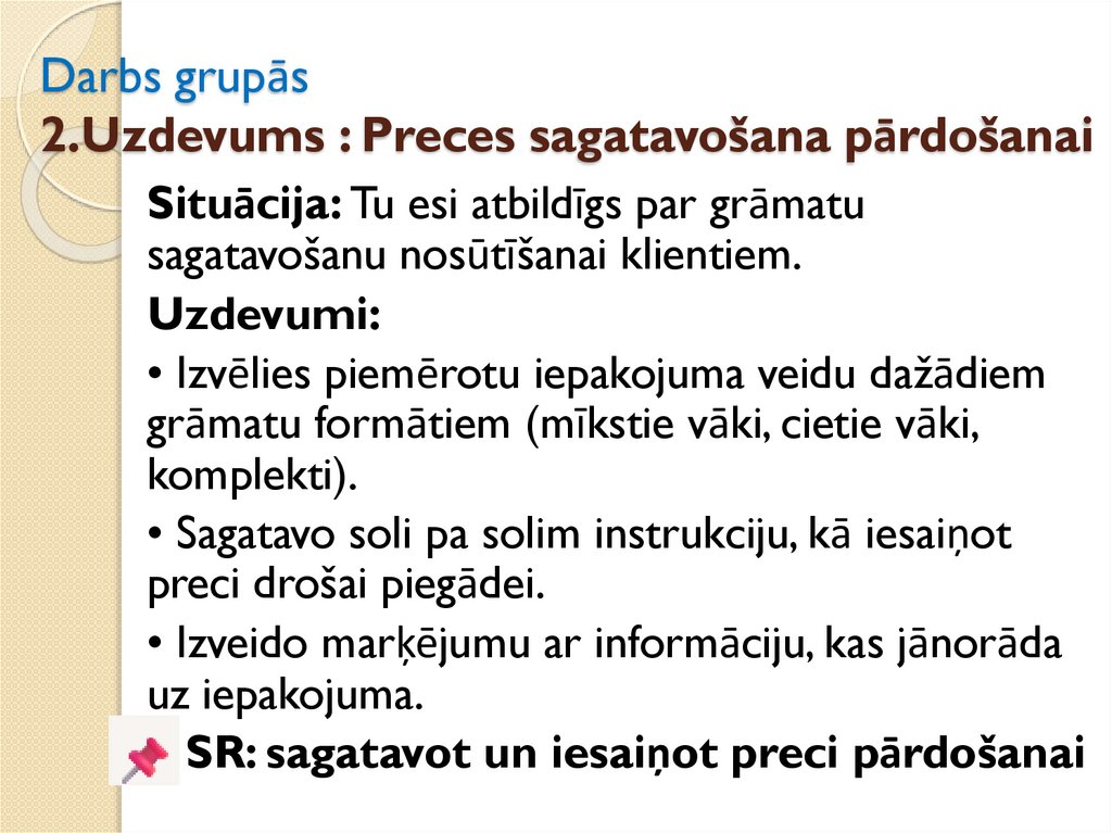 Darbs grupās 2.Uzdevums : Preces sagatavošana pārdošanai