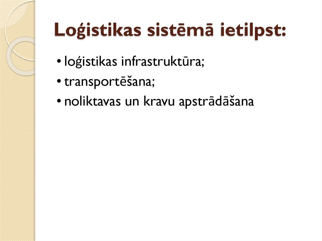 Loģistikas sistēmā ietilpst: