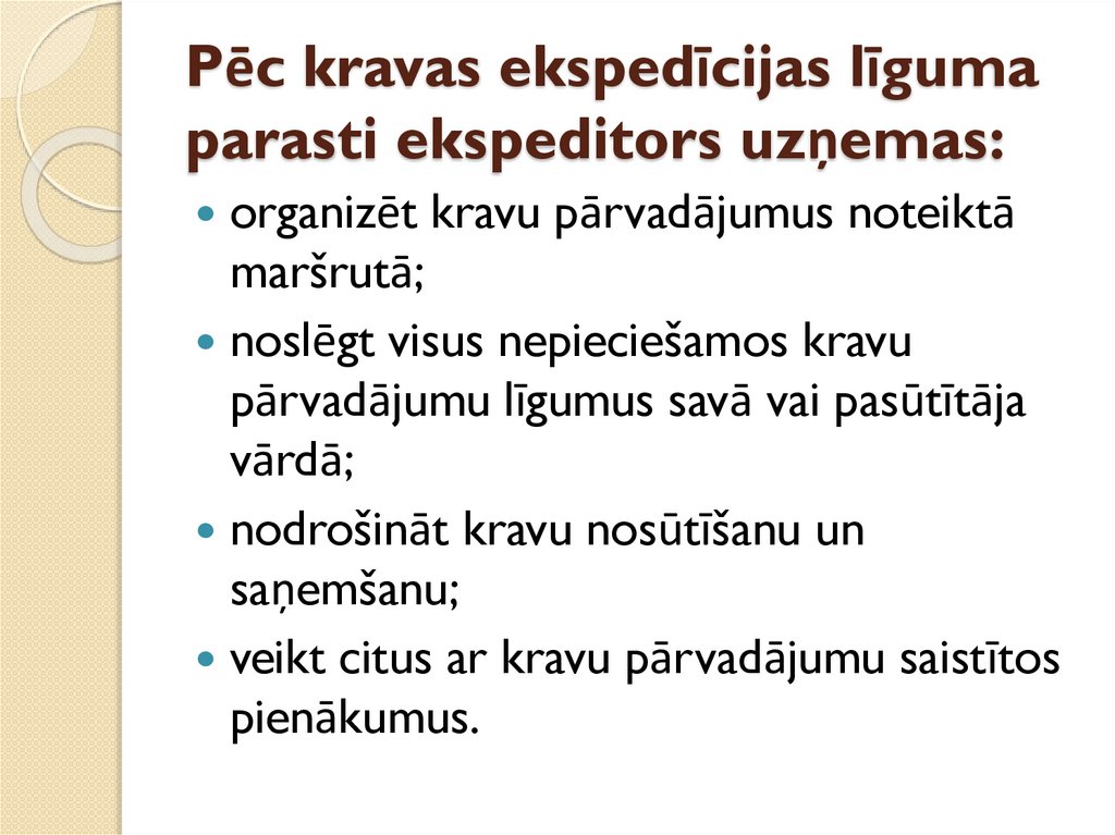 Pēc kravas ekspedīcijas līguma parasti ekspeditors uzņemas: