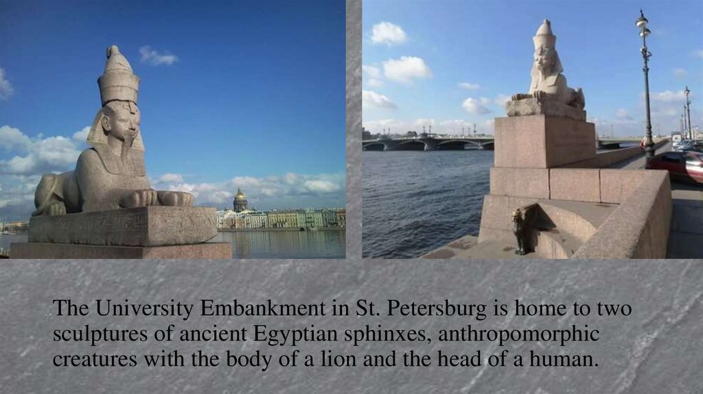 The University Embankment in St. Petersburg is home to two sculptures of ancient Egyptian sphinxes, anthropomorphic creatures