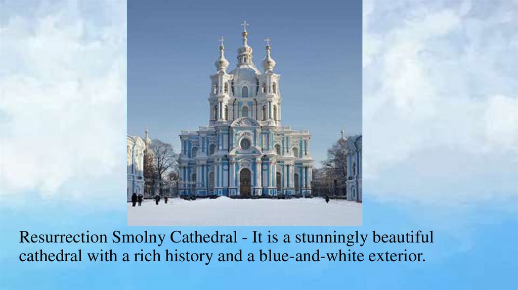 Resurrection Smolny Cathedral - It is a stunningly beautiful cathedral with a rich history and a blue-and-white exterior.