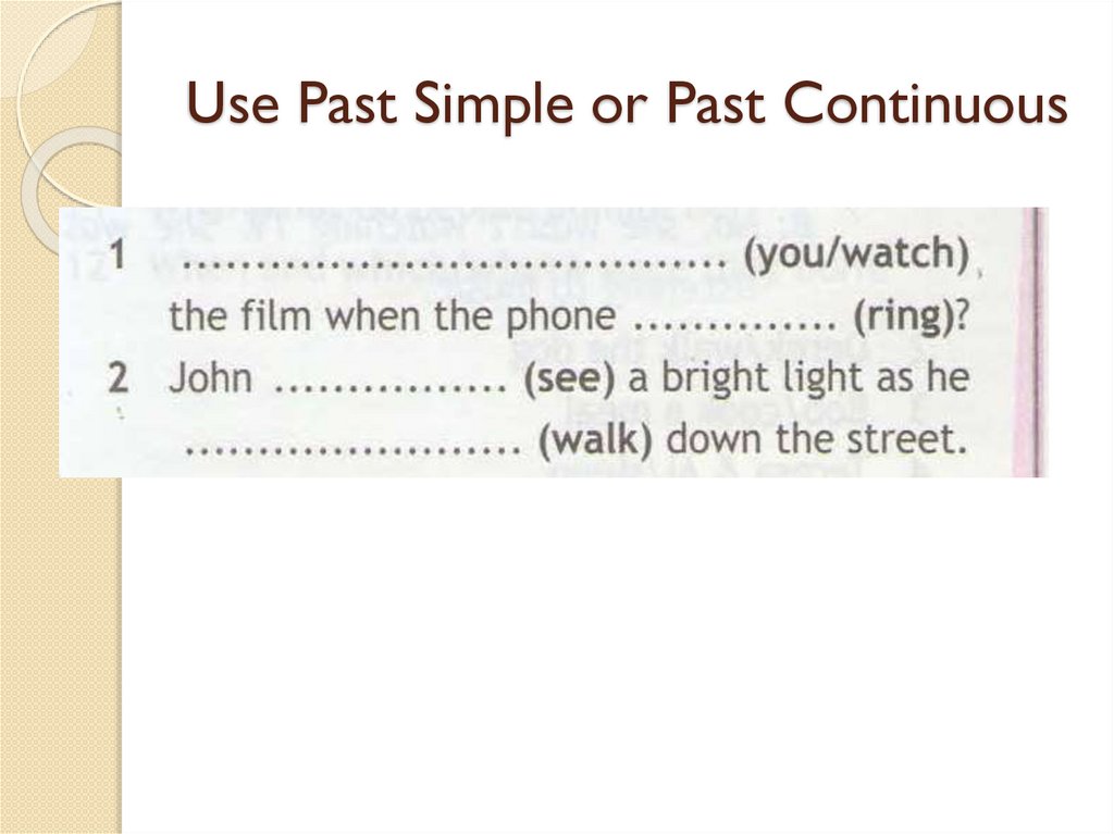 Use Past Simple or Past Continuous