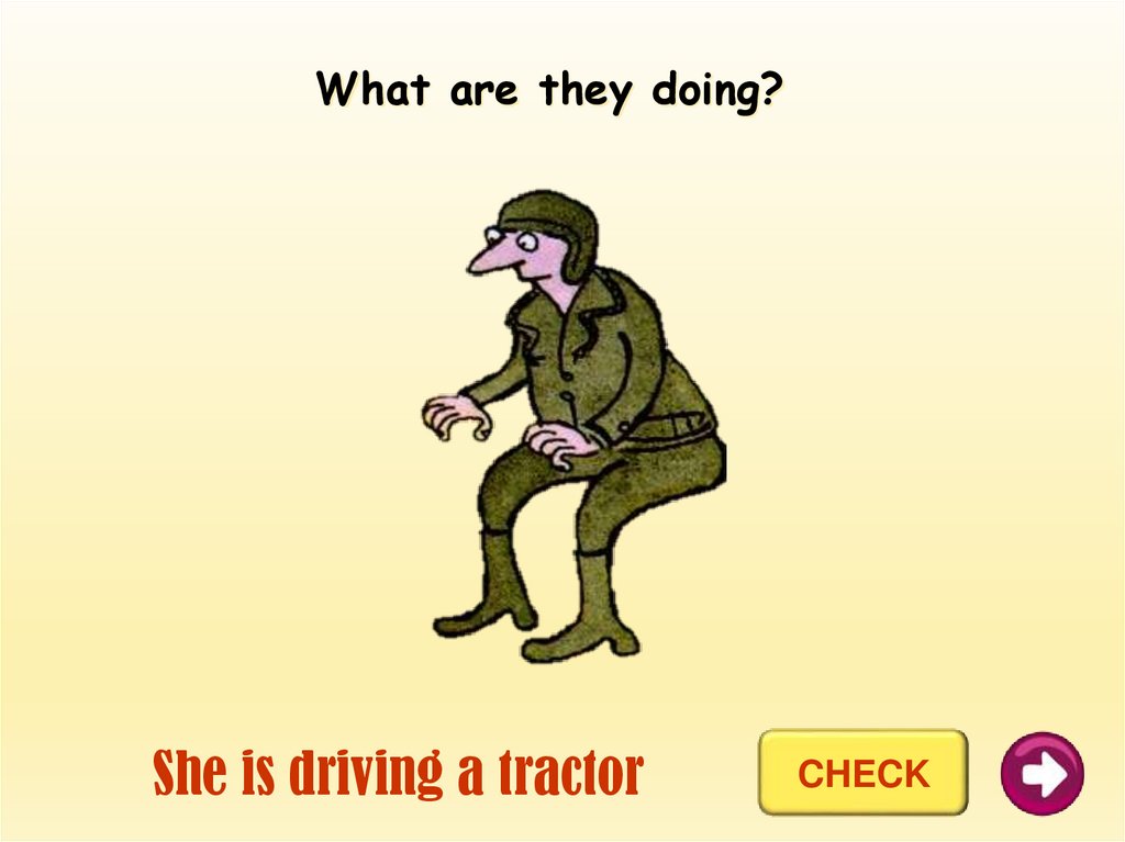 She is driving a tractor