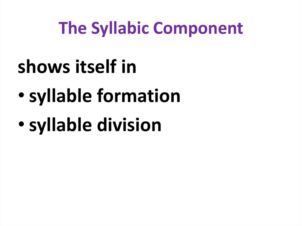 The Syllabic Component
