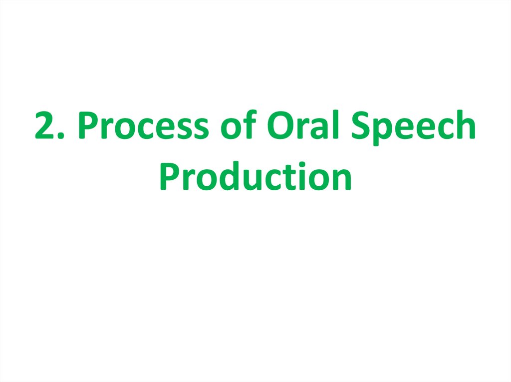 2. Process of Oral Speech Production