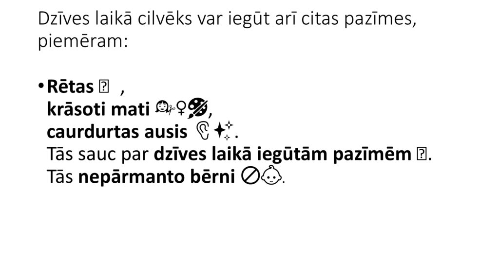 Dzīves laikā cilvēks var iegūt arī citas pazīmes, piemēram: