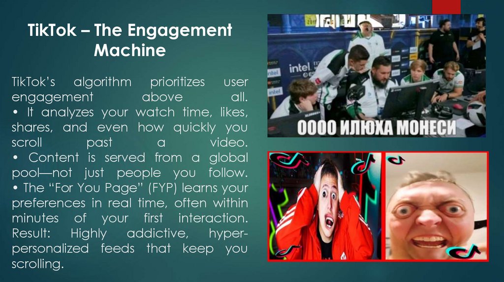 TikTok’s algorithm prioritizes user engagement above all. • It analyzes your watch time, likes, shares, and even how quickly