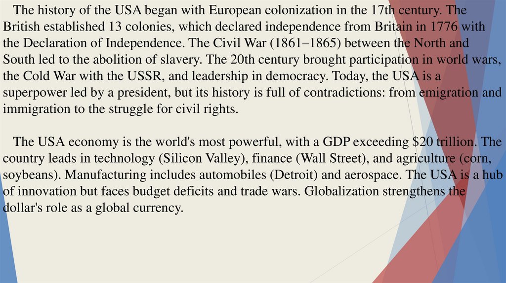 The history of the USA began with European colonization in the 17th century. The British established 13 colonies, which