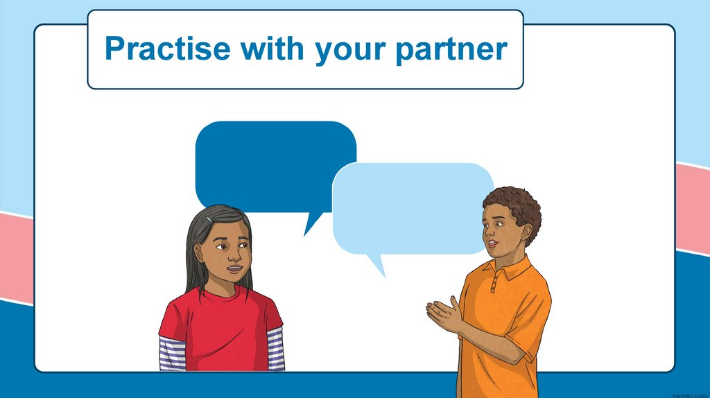 Practise with your partner