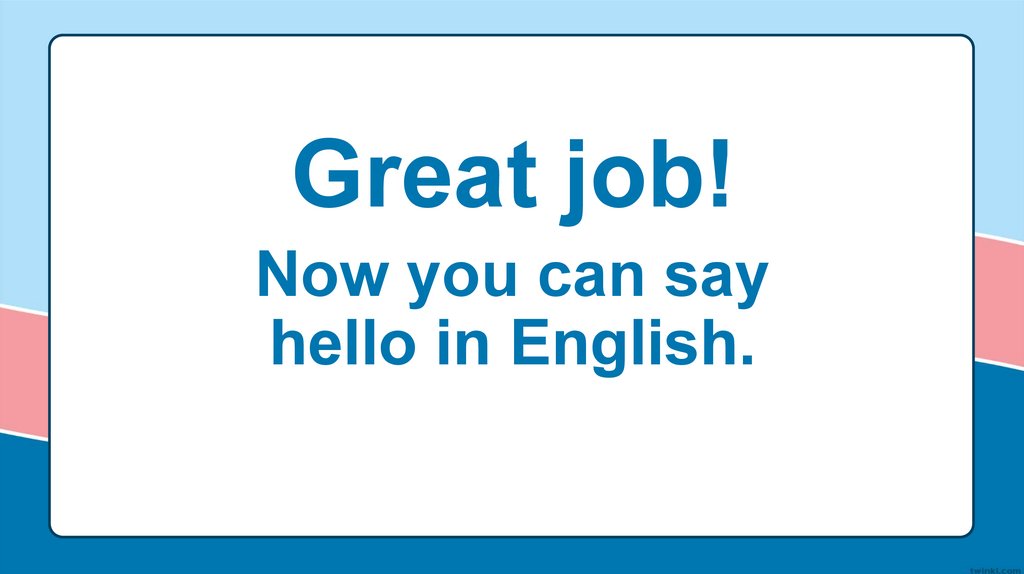 Now you can say hello in English.