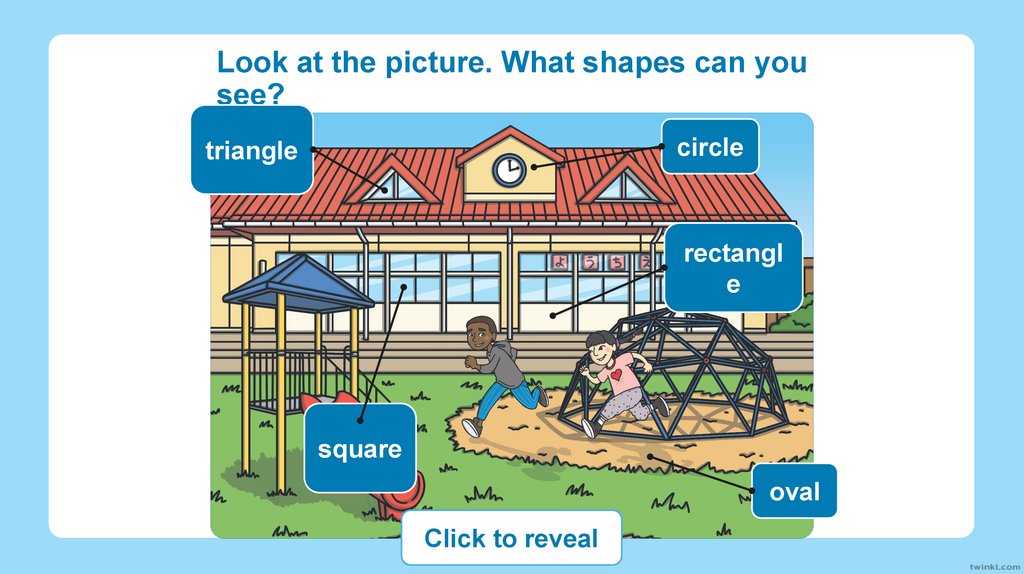Look at the picture. What shapes can you see?