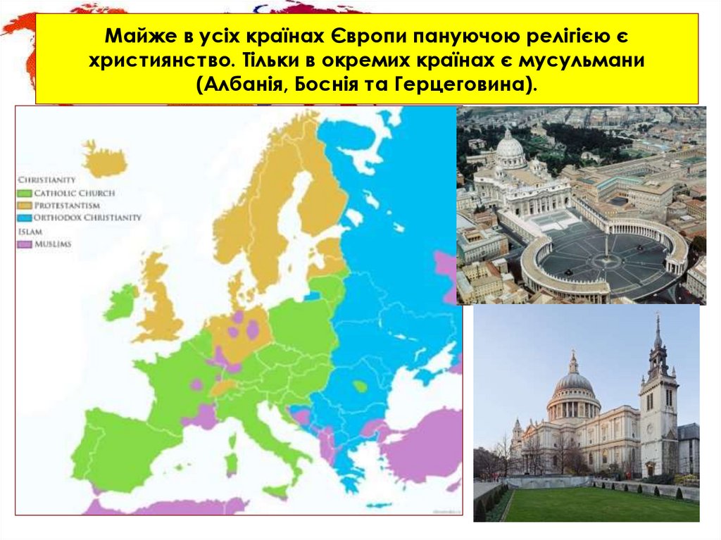 Майже в усіх країнах Європи пануючою релігією є християнство. Тільки в окремих країнах є мусульмани (Албанія, Боснія та