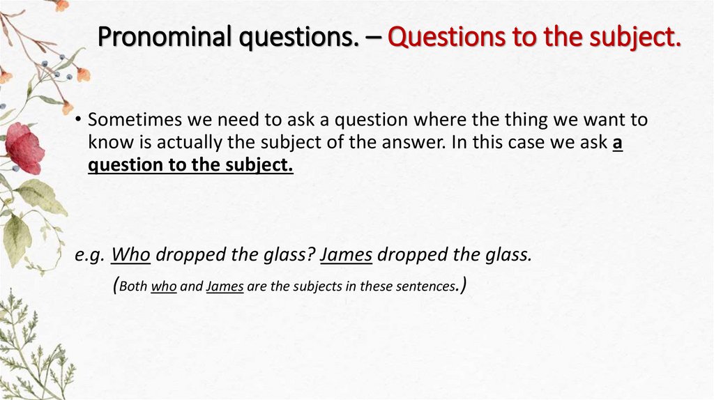 Pronominal questions. – Questions to the subject.