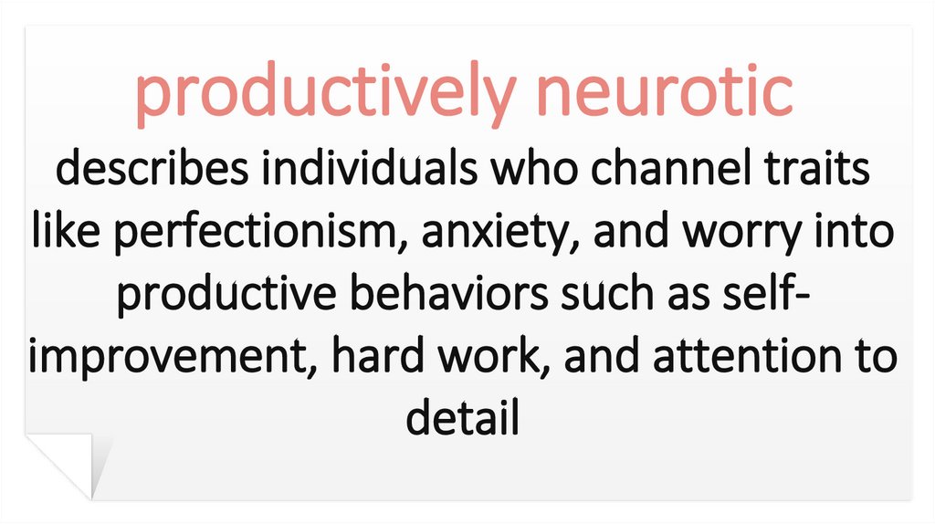 productively neurotic describes individuals who channel traits like perfectionism, anxiety, and worry into productive behaviors