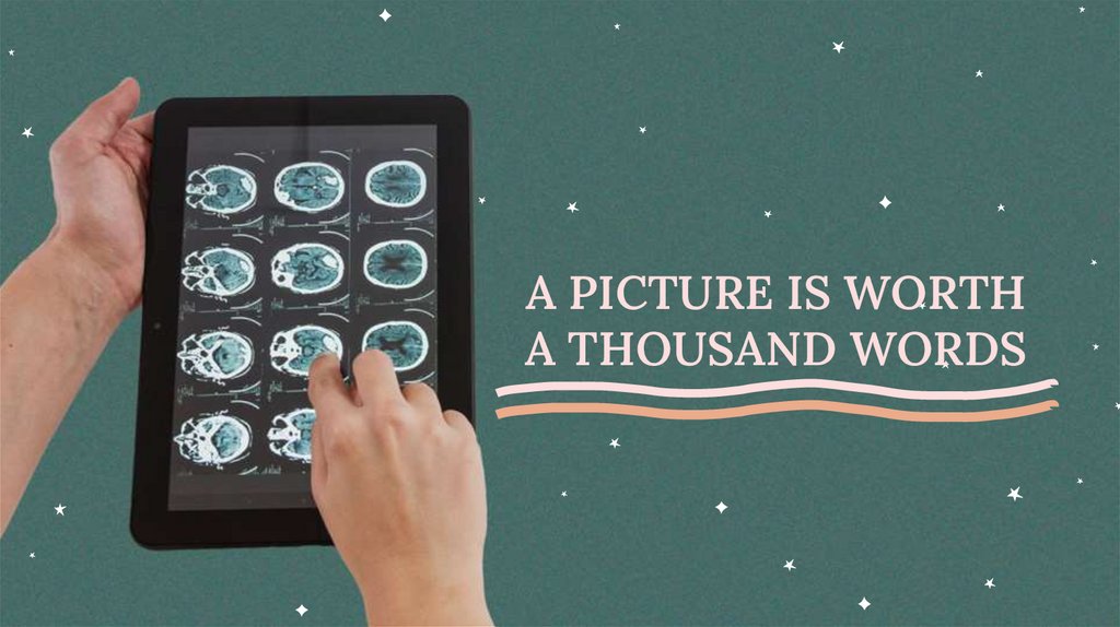 A PICTURE IS WORTH A THOUSAND WORDS