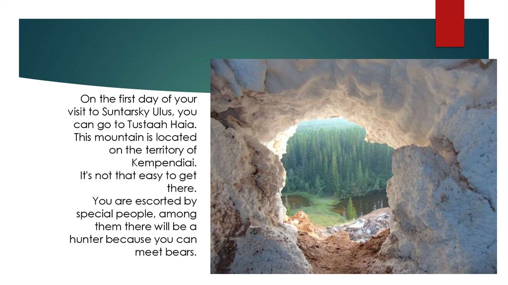 On the first day of your visit to Suntarsky Ulus, you can go to Tustaah Haia. This mountain is located on the territory of