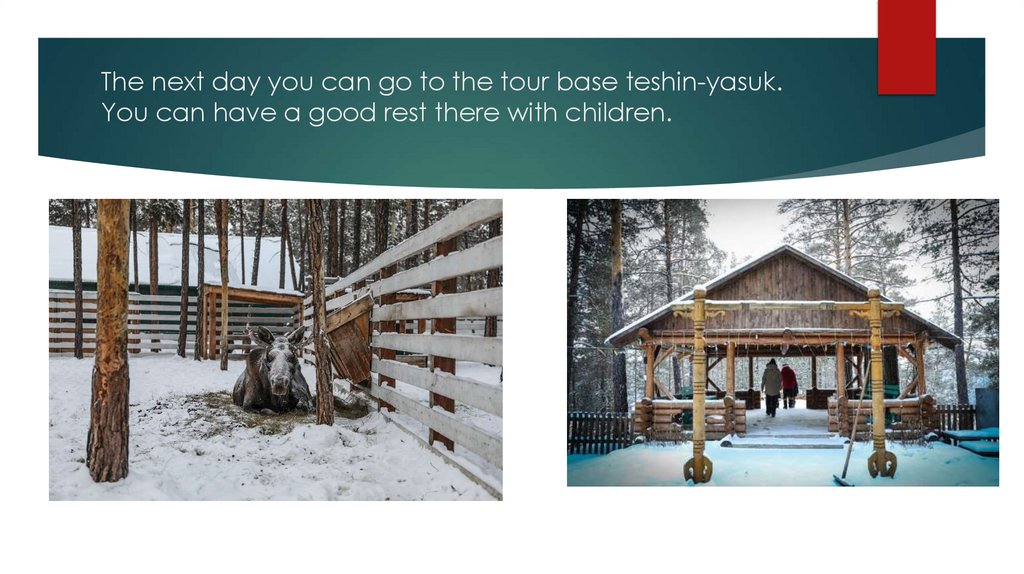 The next day you can go to the tour base teshin-yasuk. You can have a good rest there with children.